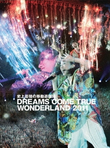 史上最強の移動遊園地 DREAMS COME TRUE WONDERLAND 2011 ［3DVD+CD］＜初回限定盤＞