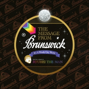 THE MESSAGE FROM Brunswick -It's A Windy City World- SELECTED & MIXED BY RYUHEI THE MAN