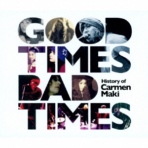Good Times,Bad Times ～History of Carmen Maki～