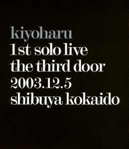 kiyoharu 1st solo live the third door 2003.12.5 shibuya kokaido