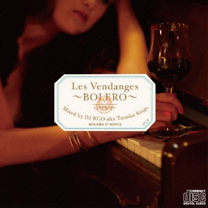 Les Vendanges ～BOLERO～ Mixed by DJ KGO aka Tanaka Keigo BOLERO 27 SONGS
