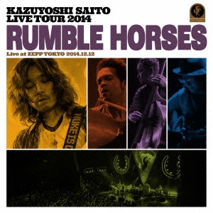 KAZUYOSHI SAITO LIVE TOUR 2014 RUMBLE HORSES Live at ZEPP TOKYO 2014.12.12＜通常盤＞