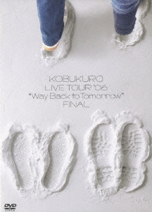 KOBUKURO LIVE TOUR '06 "Way Back to Tomorrow" FINAL