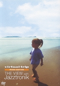 virtual trip MUSIC EDITION THE VIEW WITH Jazztronik
