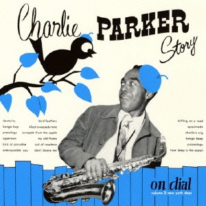 チャーリー・パーカー・ストーリー・オン・ダイアル Vol.2＜限定盤＞
