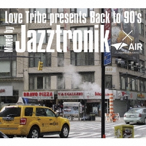 Love Tribe presents Back to 90's Mixed by Jazztronik×AIR (DAIKANYAMA TOKYO)