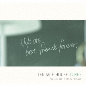 TERRACE HOUSE TUNES WE ARE BEST FRIENDS FOREVER ［CD+DVD］＜初回生産限定盤＞