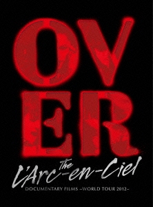 Over The L'Arc-en-Ciel DOCUMENTARY FILMS ～WORLD TOUR 2012～ ［Blu-ray Disc+ミニパンフレット］＜完全生産限定盤＞