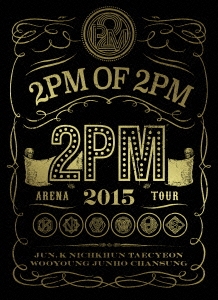 2PM ARENA TOUR 2015 "2PM OF 2PM" ［4DVD+LIVEフォトブック］＜初回生産限定版＞