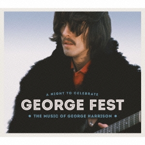 GEORGE FEST:ジョージ・ハリスン・トリビュート・コンサート ［2Blu-spec CD2+Blu-ray Disc］＜完全生産限定盤＞