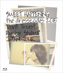 SWEET HAPPENING ～the dresscodes 2015 "Don't Trust Ryohei Shima"JAPAN TOUR～