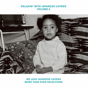 RELAXIN' WITH JAPANESE LOVERS VOLUME 6 WE LOVE JAPANESE LOVERS MORE THAN EVER SELECTIONS＜完全生産限定盤＞