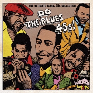 Do The Blues 45s!～The Ultimate Blues 45s Collection～＜レコードの日対象商品/完全限定プレス盤＞