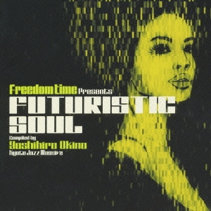 Freedom Time presents "FUTURISTIC SOUL" compiled by Yoshihiro Okino(Kyoto Jazz Massive)
