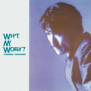 WHAT, ME WORRY?＜完全生産限定盤＞