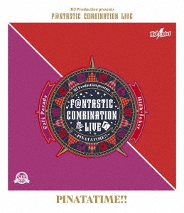 315 Production presents F@NTASTIC COMBINATION LIVE ～PINATATIME!!～ LIVE Blu-ray