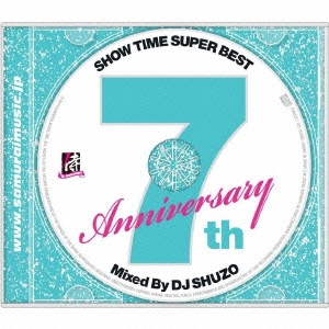 SHOW TIME SUPER BEST～SAMURAI MUSIC 7th. Anniversary～Mixed By DJ SHUZO