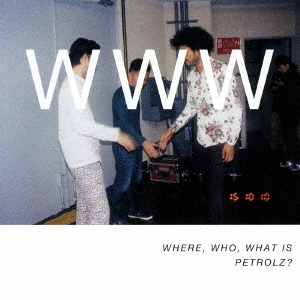 WHERE, WHO, WHAT IS PETROLZ?＜通常盤＞