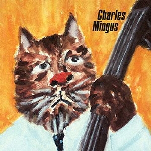 Charles Mingus 猫とジャズの不思議なランデブー