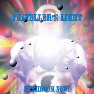 MUSHROOM NOW!/TRAVELLER'S LIGHT [DELUXE EDITION][EXT-0037]