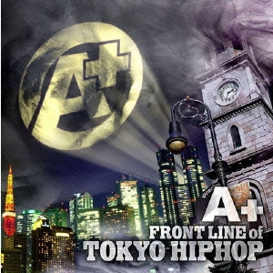 A+～FRONT LINE of TOKYO HIPHOP～