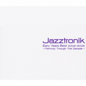 Jazztronik Early Years Best 2003-2006 ～Pathway Through The Decade