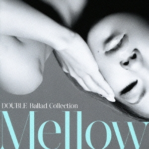 DOUBLE Ballad Collection Mellow＜通常盤＞