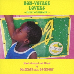 BON-VOYAGE LOVERS ～Heart of Moment～ Music Selected and Mixed by Mr.BEATS a.k.a. DJ CELORY