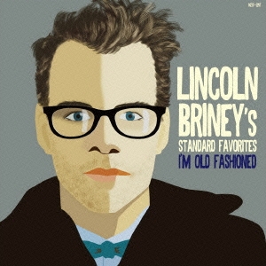Lincoln Briney/アイム・オールド・ファッションド 〜リンカーンのお気に入り ： スタンダード編[MZCF-1257]