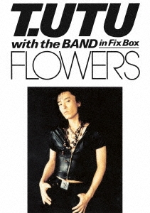 T.UTU with The Band in Fix Box FLOWERS ［DVD+CD］