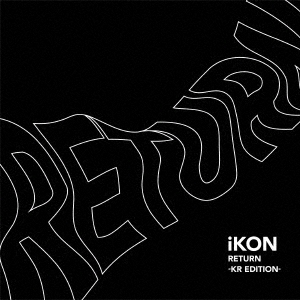 iKON (Korea)/RETURN -KR EDITION-[AVCY-58654]
