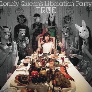 TRUE/Lonely Queen’s Liberation Party (通常盤) CD