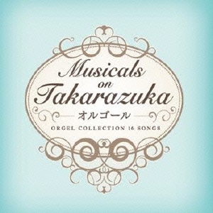 Musicals on Takarazuka -オルゴール-