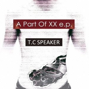 T.C SPEAKER/A Part Of XX e.p[TNAD-0071]