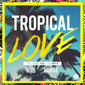 Ivy Layne/TROPICAL LOVE 3 THE BEST MIX of SUMMER R&B  HOUSE[LEXCD-18009]