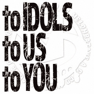 to IDOLS to US to YOU