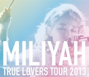 加藤ミリヤ/TRUE LOVERS TOUR 2013 [SING for ONE ～Best Live 