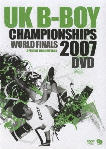 UK B-BOY CHAMPIONCHIPS 2007 WORLD FINAL