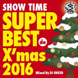 DJ SHUZO/SHOW TIME SUPER BEST de X'mas 2016 Mixed By DJ SHUZO[SMICD-153]
