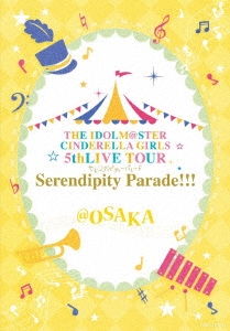THE IDOLM@STER CINDERELLA GIRLS 5thLIVE TOUR Serendipity Parade!!!@OSAKA