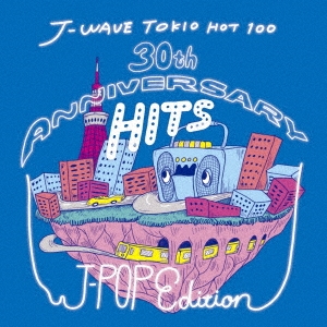 /J-WAVE TOKIO HOT 100 30th ANNIVERSARY HITS J-POP EDITION[MHCL-2783]
