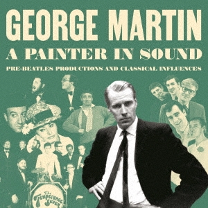 George Martin/ア・ペインター・イン・サウンド:プレ・ビートルズ 