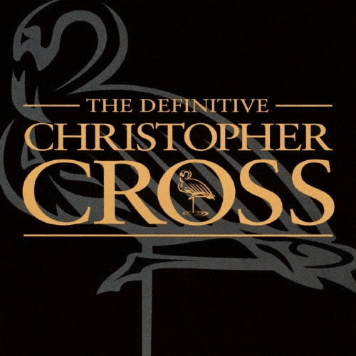 ヴェリー・ベスト・オブ・クリストファー・クロス＜完全生産限定スペシャルプライス盤＞