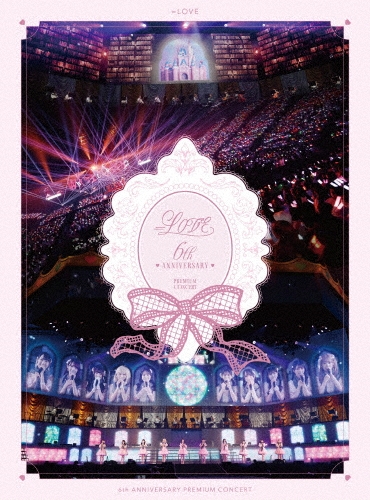 =LOVE 6th ANNIVERSARY PREMIUM CONCERT＜初回生産限定盤/TYPE-A＞