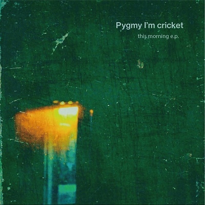 Pygmy I'm cricket/this morning e.p.[4997184137430]