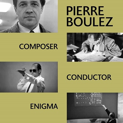 Pierre Boulez: Composer, Conductor, Enigma