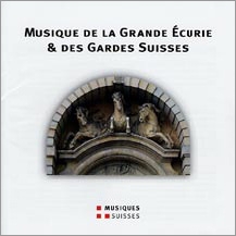 Musique de la Grande Ecurie & des Gardes Suisses Musique de la Grande Ecurie & des Gardes Suisses