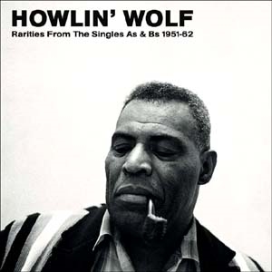 Howlin' Wolf/Rarities From The Singles As & Bs 1951-62＜限定盤＞