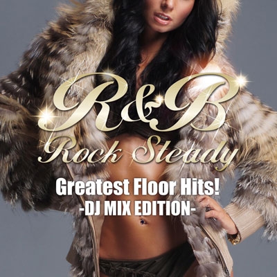 R&B Rock Steady-Greatest Floor Hits!- DJ MIX EDITION[RRSR-13091]