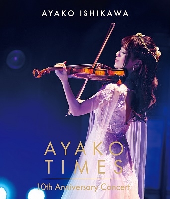 AYAKO TIMES 10th Anniversary Concert AYAKO TIMES 10th Anniversary Concert